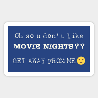 Oh So U Don't Like Movie Nights Magnet